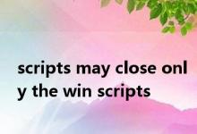 scripts may close only the win scripts 