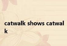 catwalk shows catwalk 